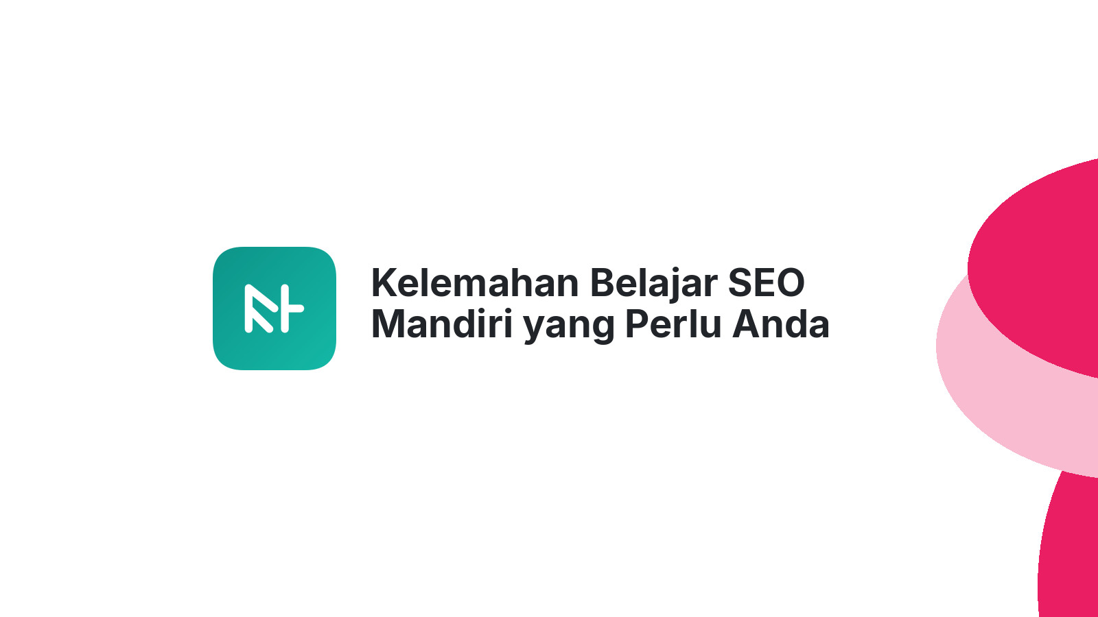 Kelemahan Belajar SEO Mandiri yang Perlu Anda Tahu