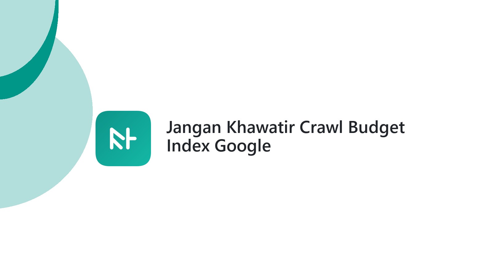 Jangan Khawatir Crawl Budget Index Google