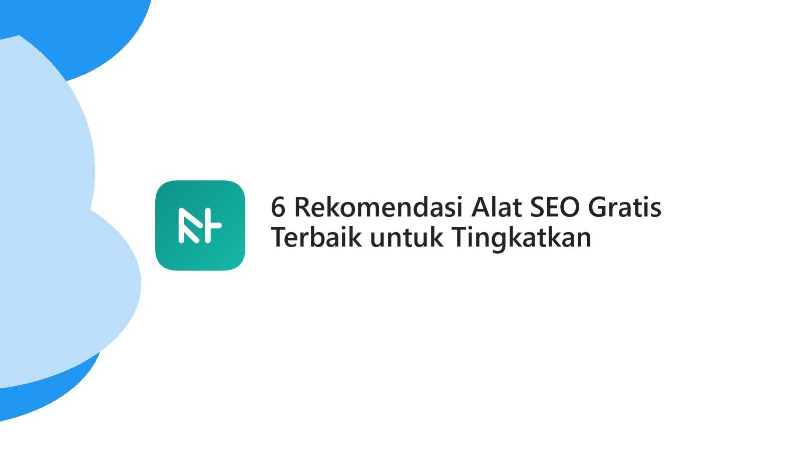 6 Rekomendasi Alat SEO Gratis Terbaik untuk Tingkatkan Traffic