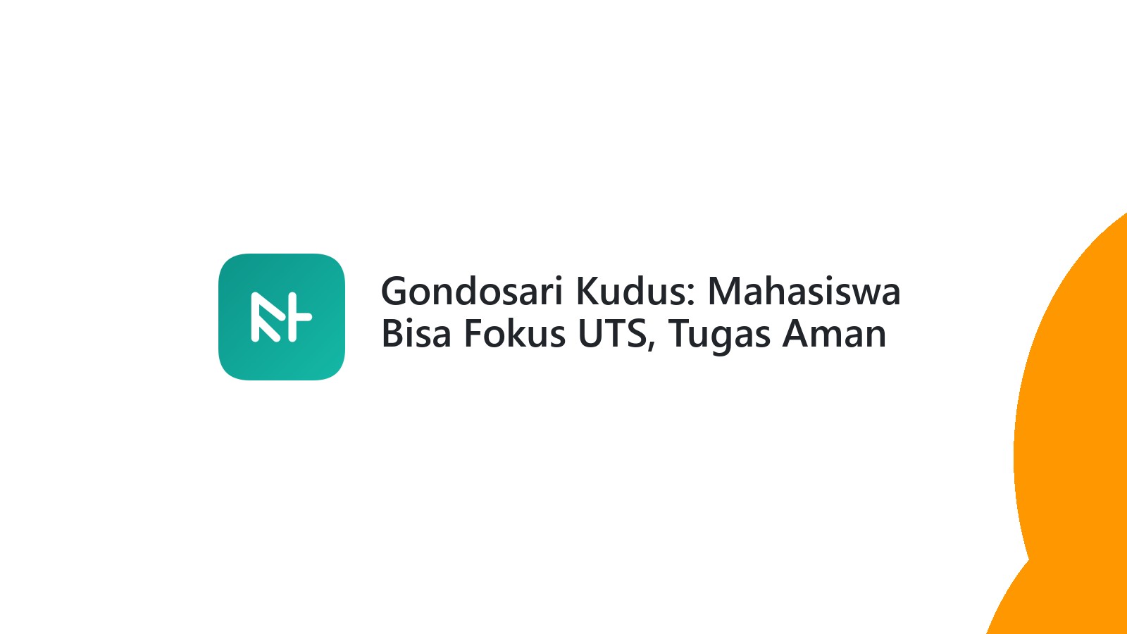 Gondosari Kudus: Mahasiswa Bisa Fokus UTS, Tugas Aman