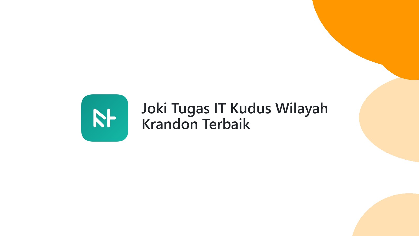 Joki Tugas IT Kudus Wilayah Krandon Terbaik