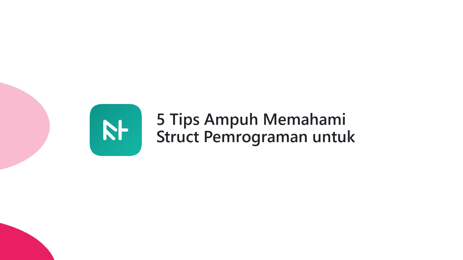 5 Tips Ampuh Memahami Struct Pemrograman untuk Pemula