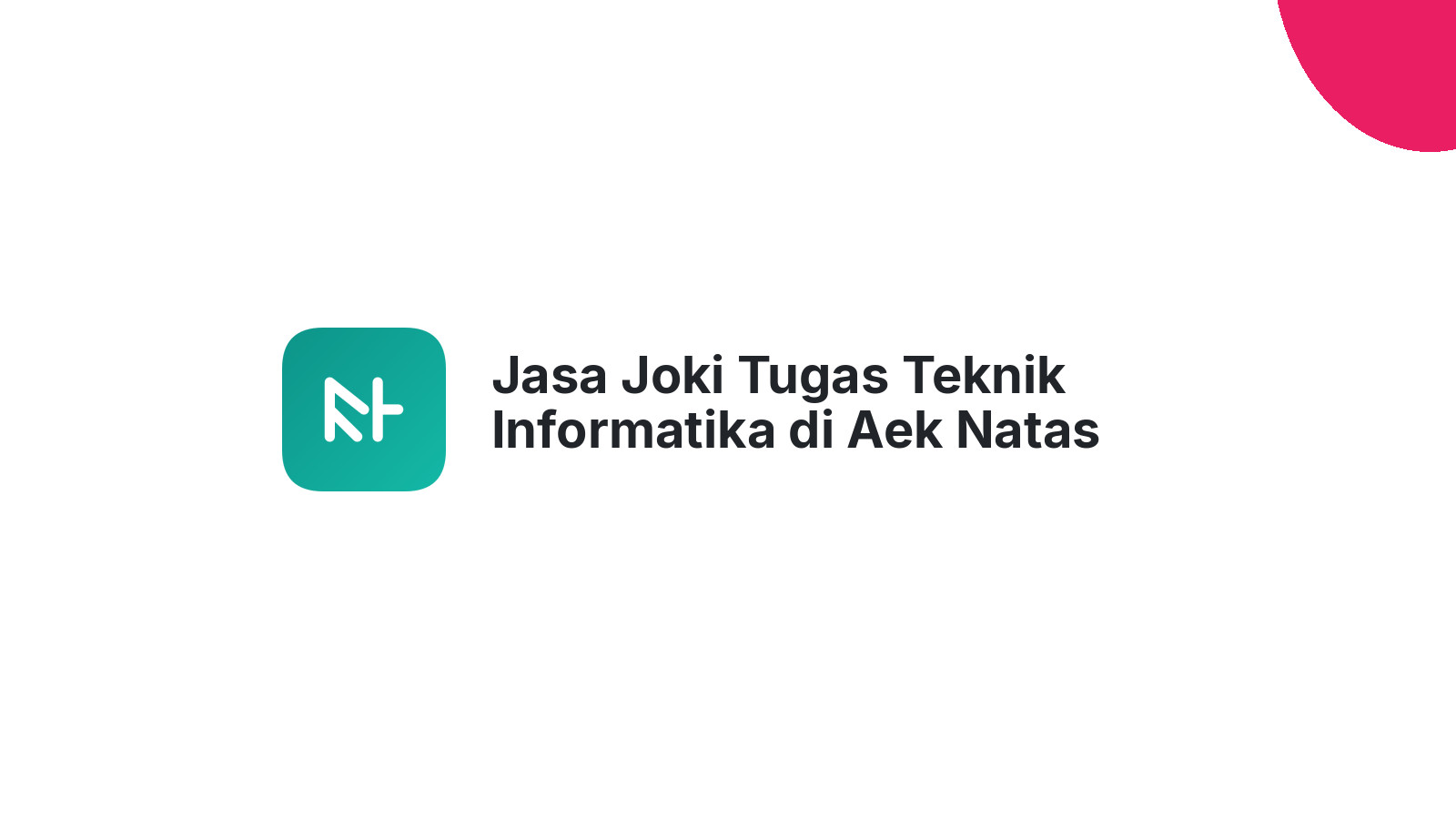 Jasa Joki Tugas Teknik Informatika di Aek Natas