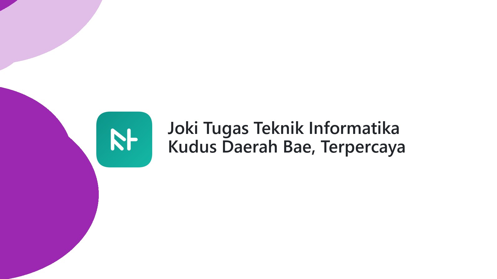 Joki Tugas Teknik Informatika Kudus Daerah Bae, Terpercaya