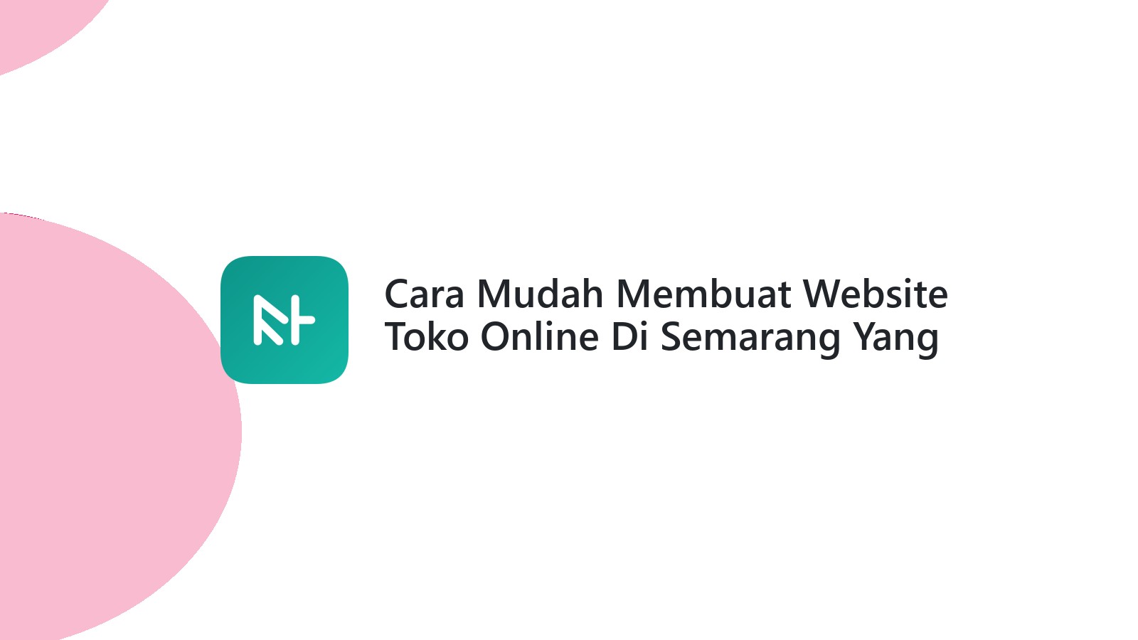 Cara Mudah Membuat Website Toko Online Di Semarang Yang Menarik Dan Efektif