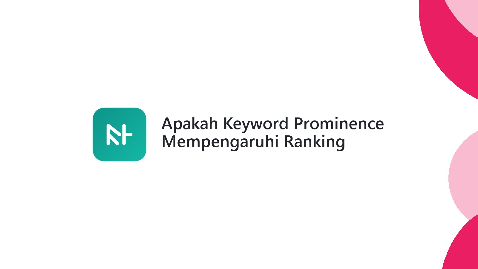 Apakah Keyword Prominence Mempengaruhi Ranking Google