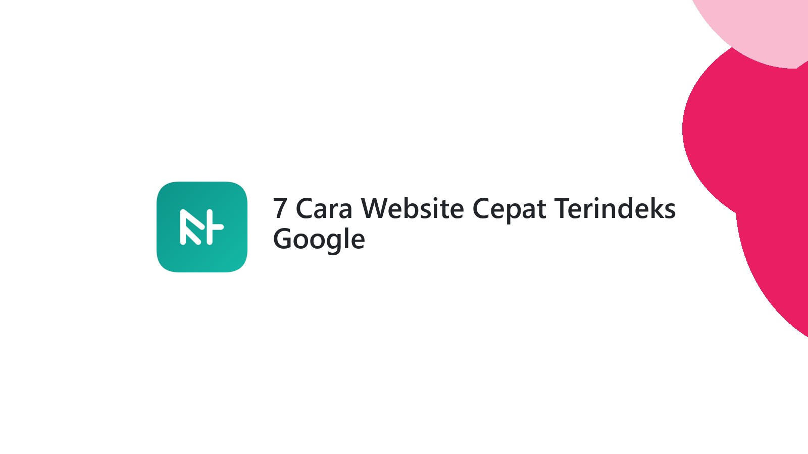 7 Cara Website Cepat Terindeks Google