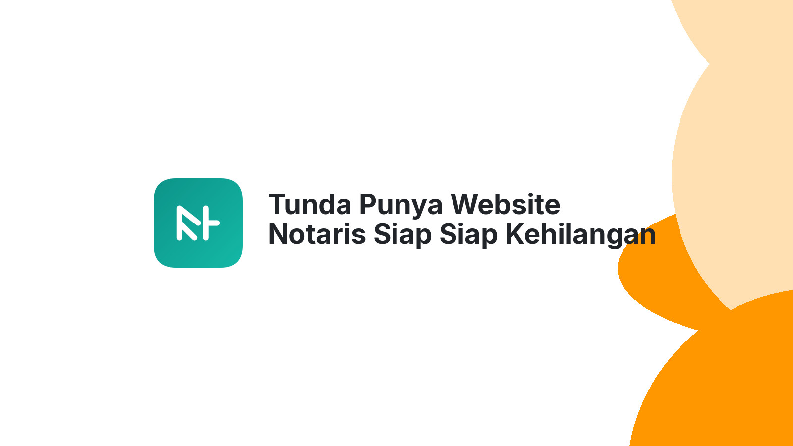 Tunda Punya Website Notaris Siap Siap Kehilangan Klien