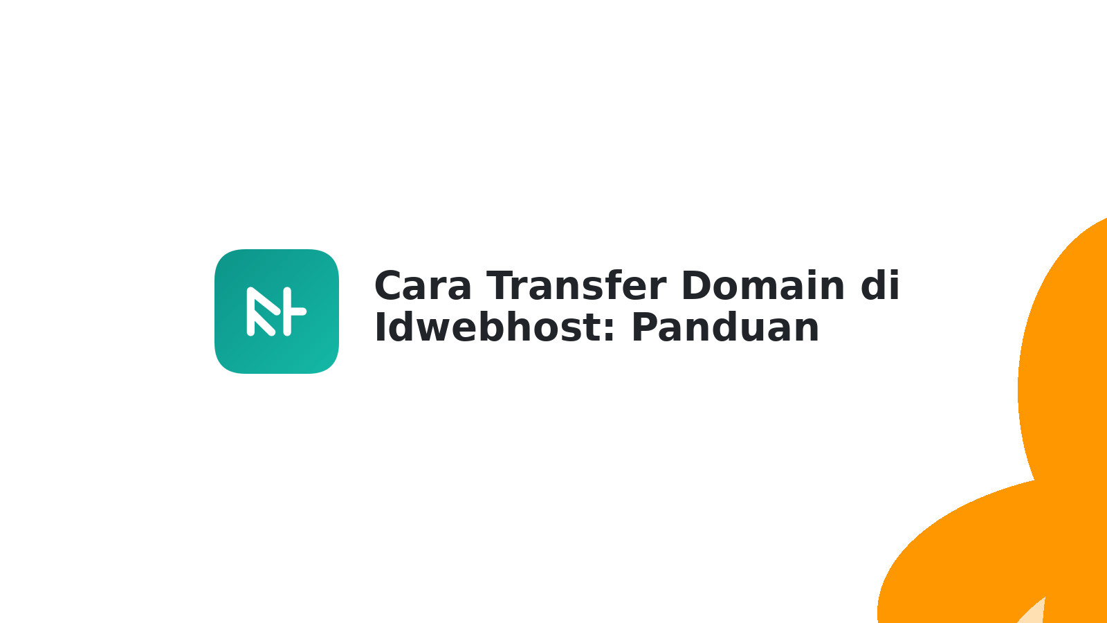 Cara Transfer Domain di Idwebhost: Panduan Lengkap & Mudah
