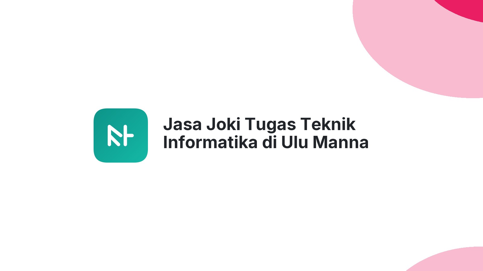 Jasa Joki Tugas Teknik Informatika di Ulu Manna