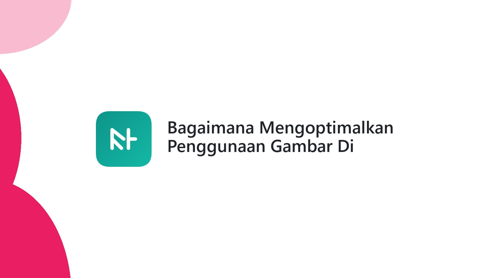 Bagaimana Mengoptimalkan Penggunaan Gambar Di Website Anda