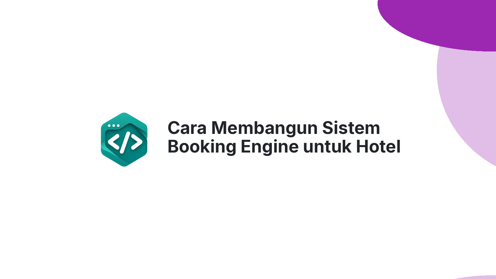 Cara Membangun Sistem Booking Engine untuk Hotel Tanpa Biaya Mahal