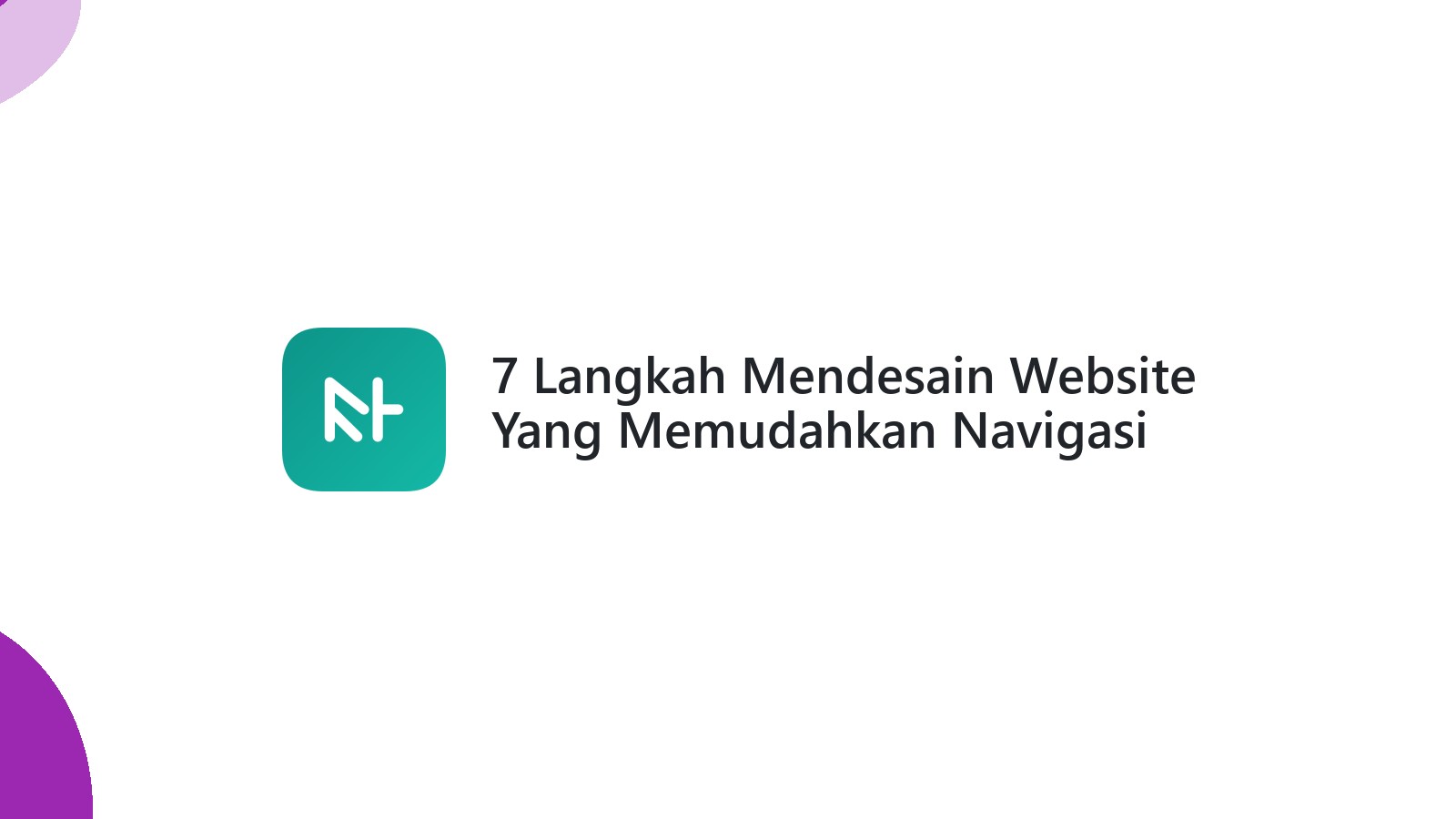 7 Langkah Mendesain Website Yang Memudahkan Navigasi Pengguna