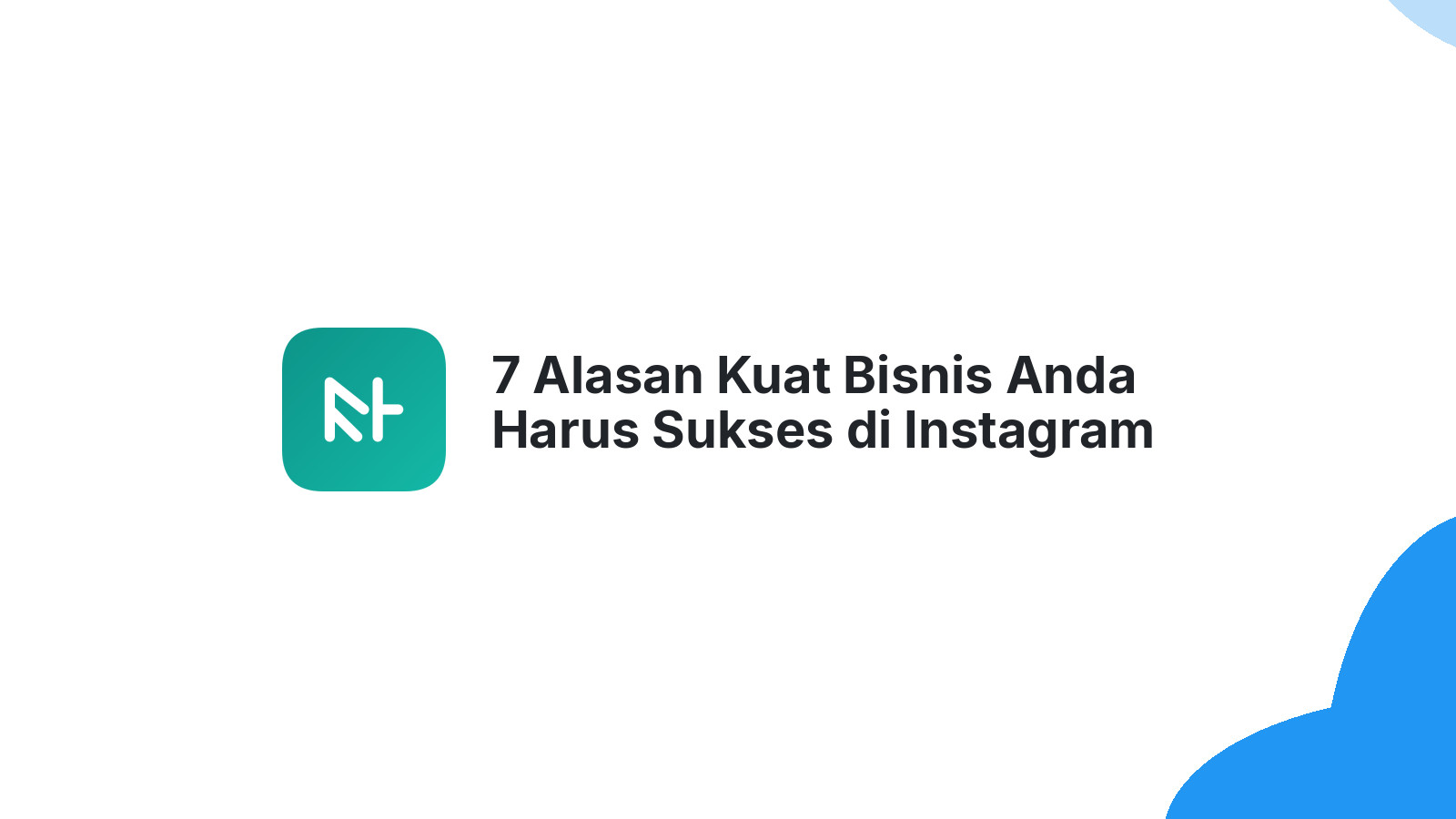 7 Alasan Kuat Bisnis Anda Harus Sukses di Instagram