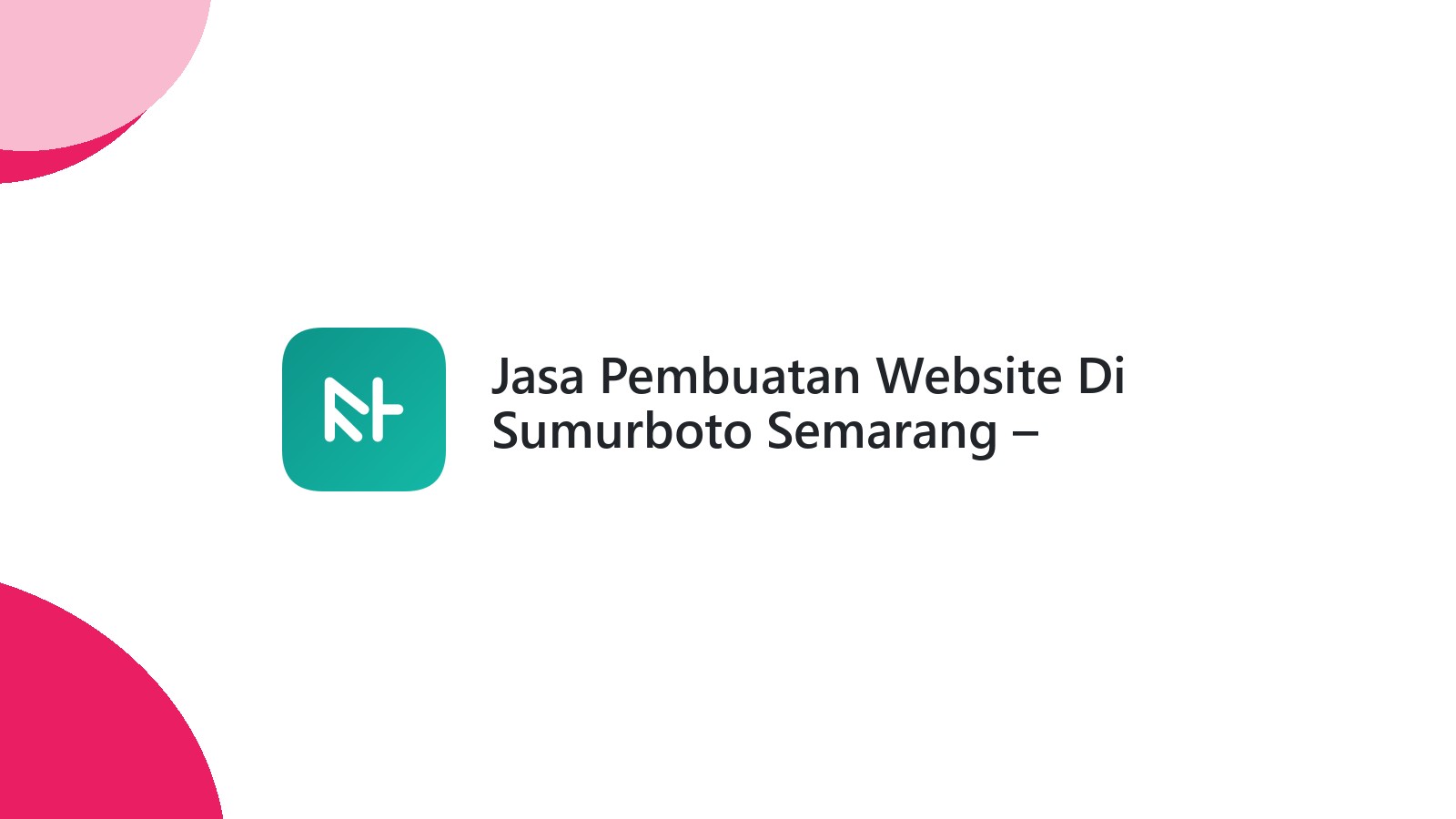 Jasa Pembuatan Website Di Sumurboto Semarang ΓÇô Website Modern & Terjangkau