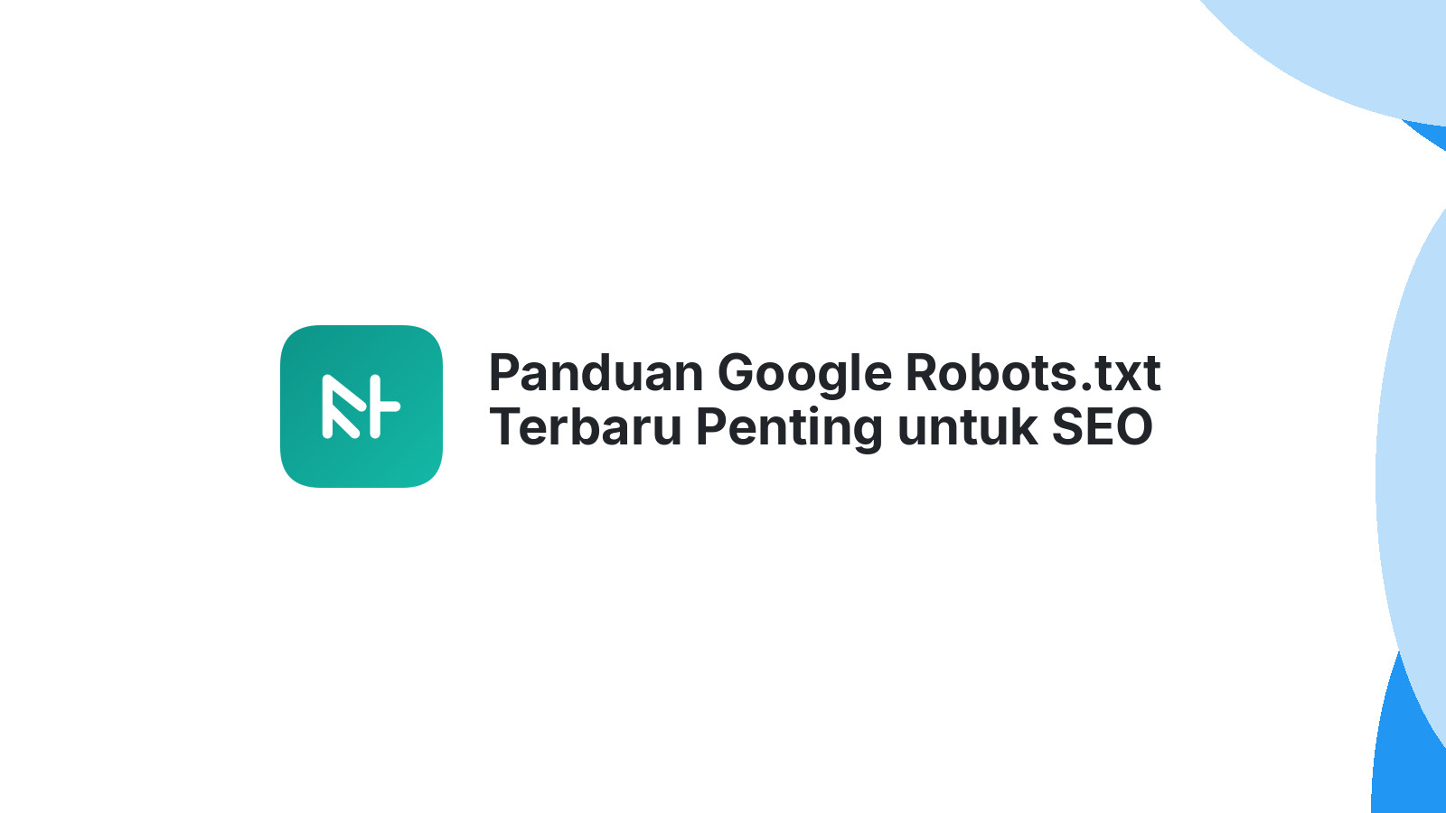 Panduan Google Robots.txt Terbaru Penting untuk SEO