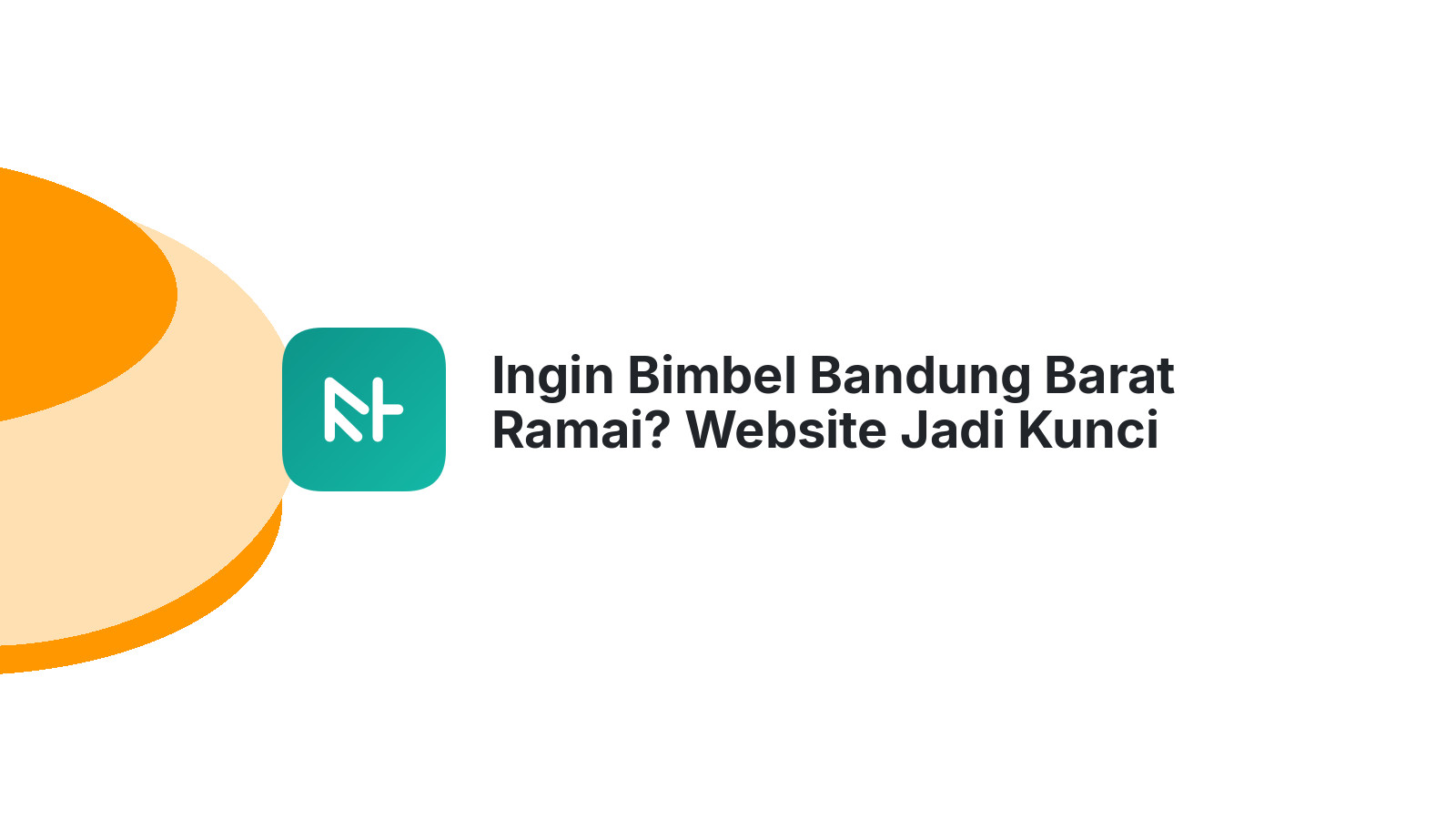 Ingin Bimbel Bandung Barat Ramai? Website Jadi Kunci Utama