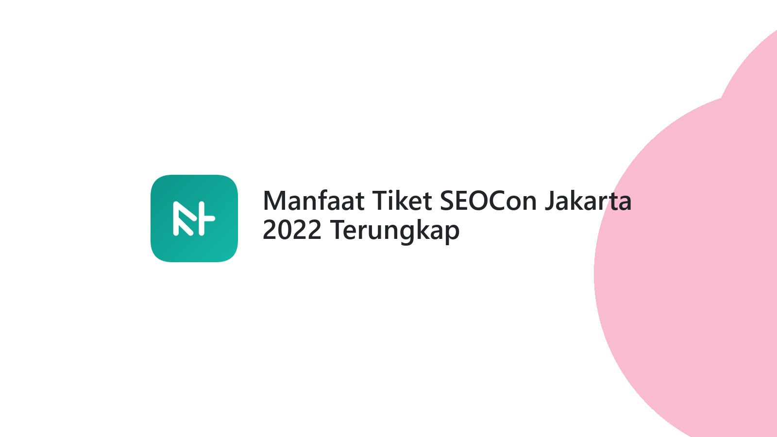 Manfaat Tiket SEOCon Jakarta 2022 Terungkap