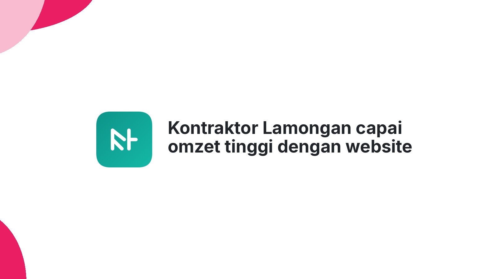 Kontraktor Lamongan capai omzet tinggi dengan website