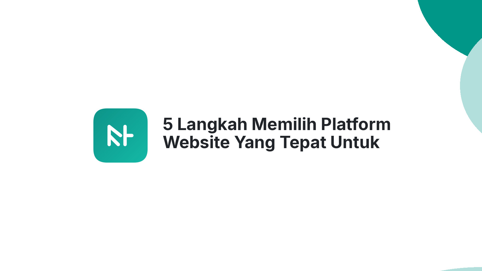 5 Langkah Memilih Platform Website Yang Tepat Untuk Bisnis Anda