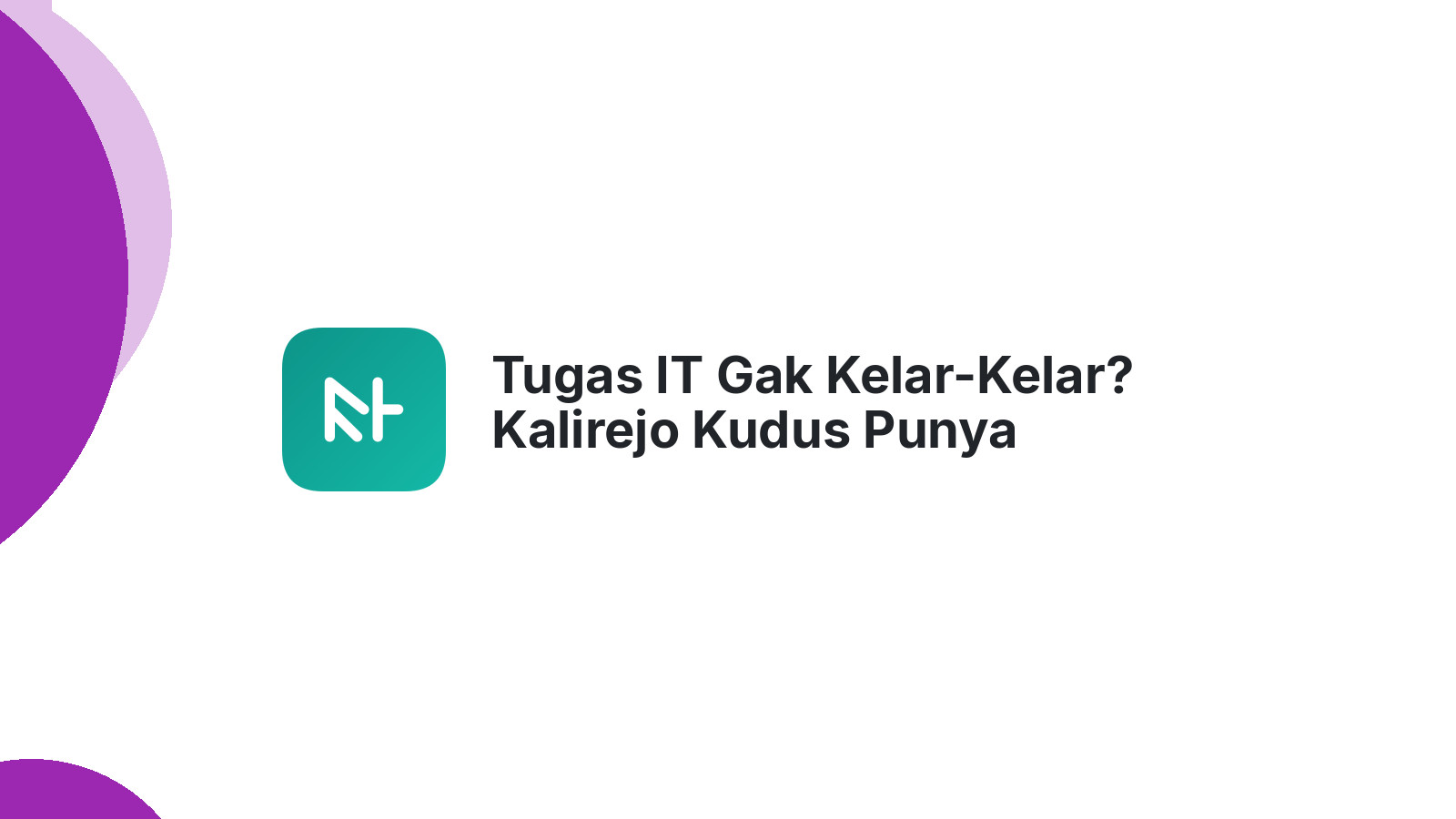 Tugas IT Gak Kelar-Kelar? Kalirejo Kudus Punya Solusinya