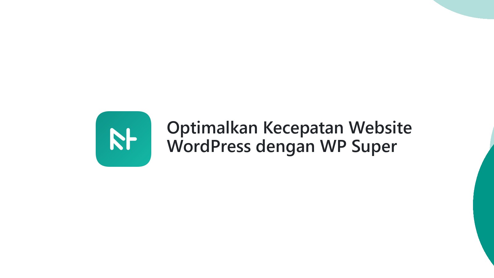Optimalkan Kecepatan Website WordPress dengan WP Super Cache