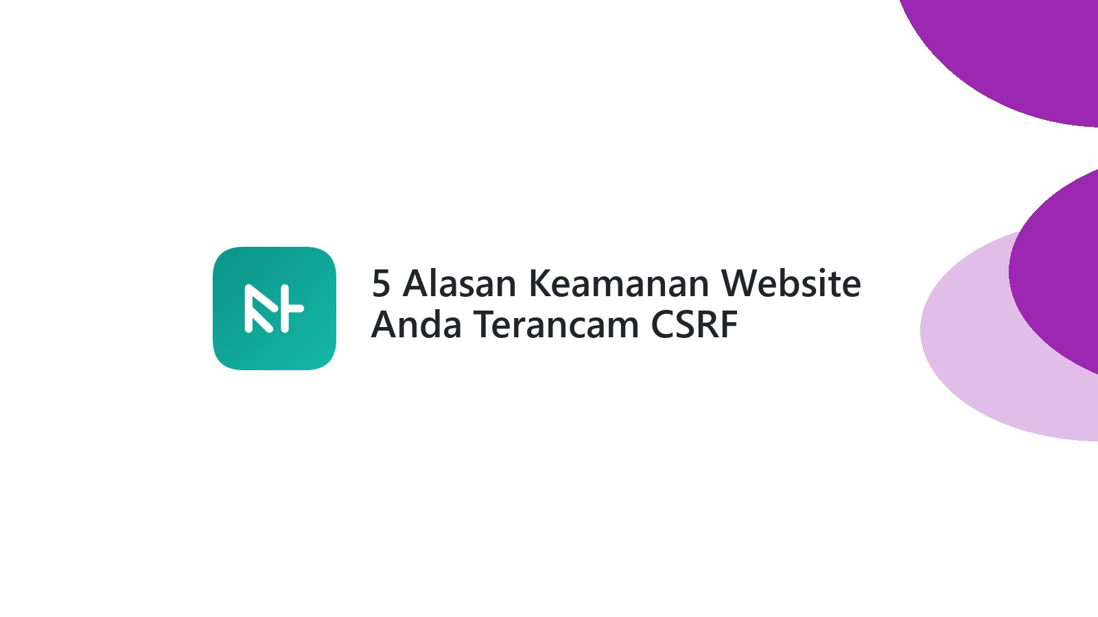 5 Alasan Keamanan Website Anda Terancam CSRF