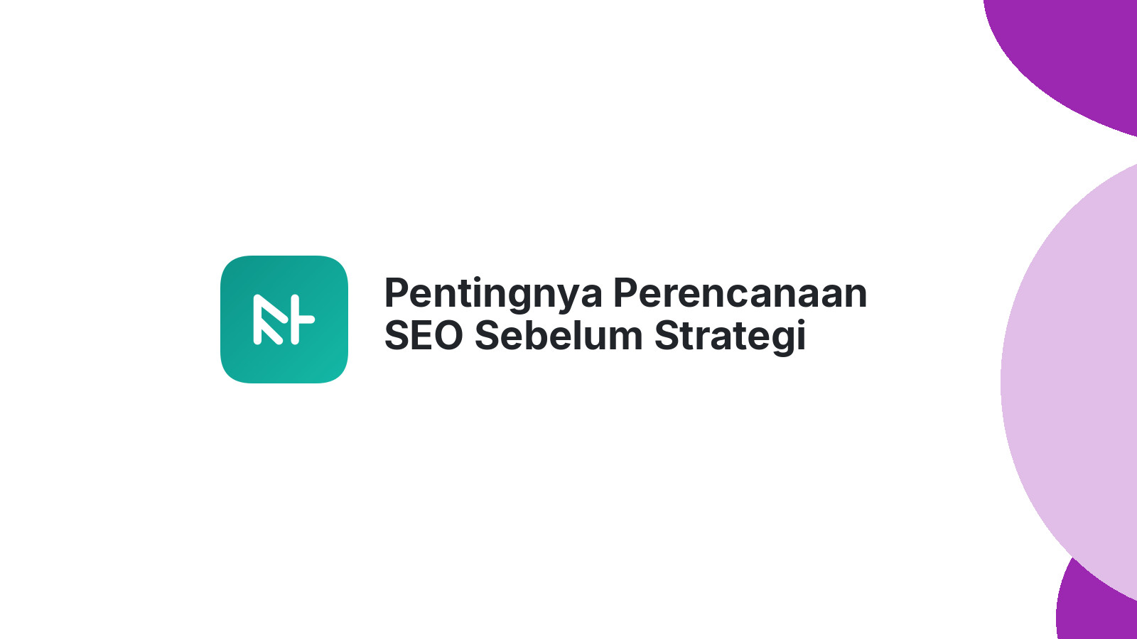 Pentingnya Perencanaan SEO Sebelum Strategi Dimulai