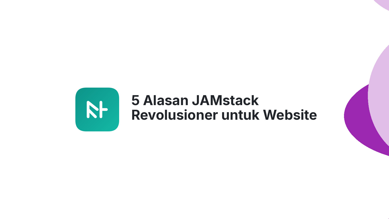 5 Alasan JAMstack Revolusioner untuk Website Modern Anda
