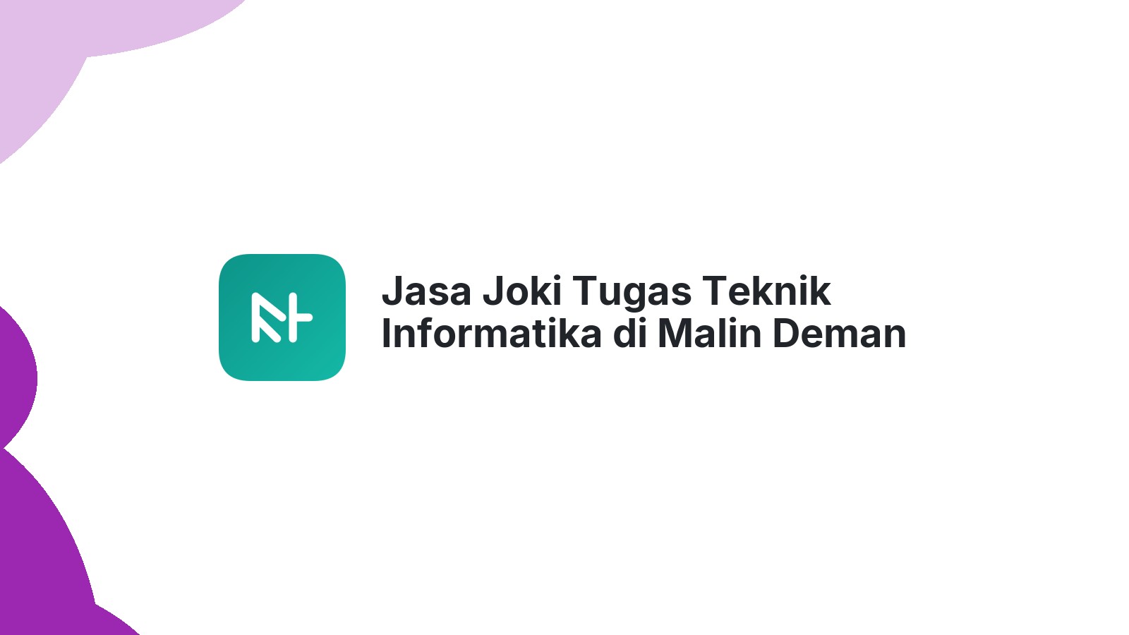 Jasa Joki Tugas Teknik Informatika di Malin Deman