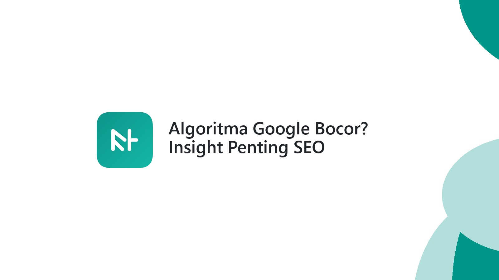 Algoritma Google Bocor? Insight Penting SEO