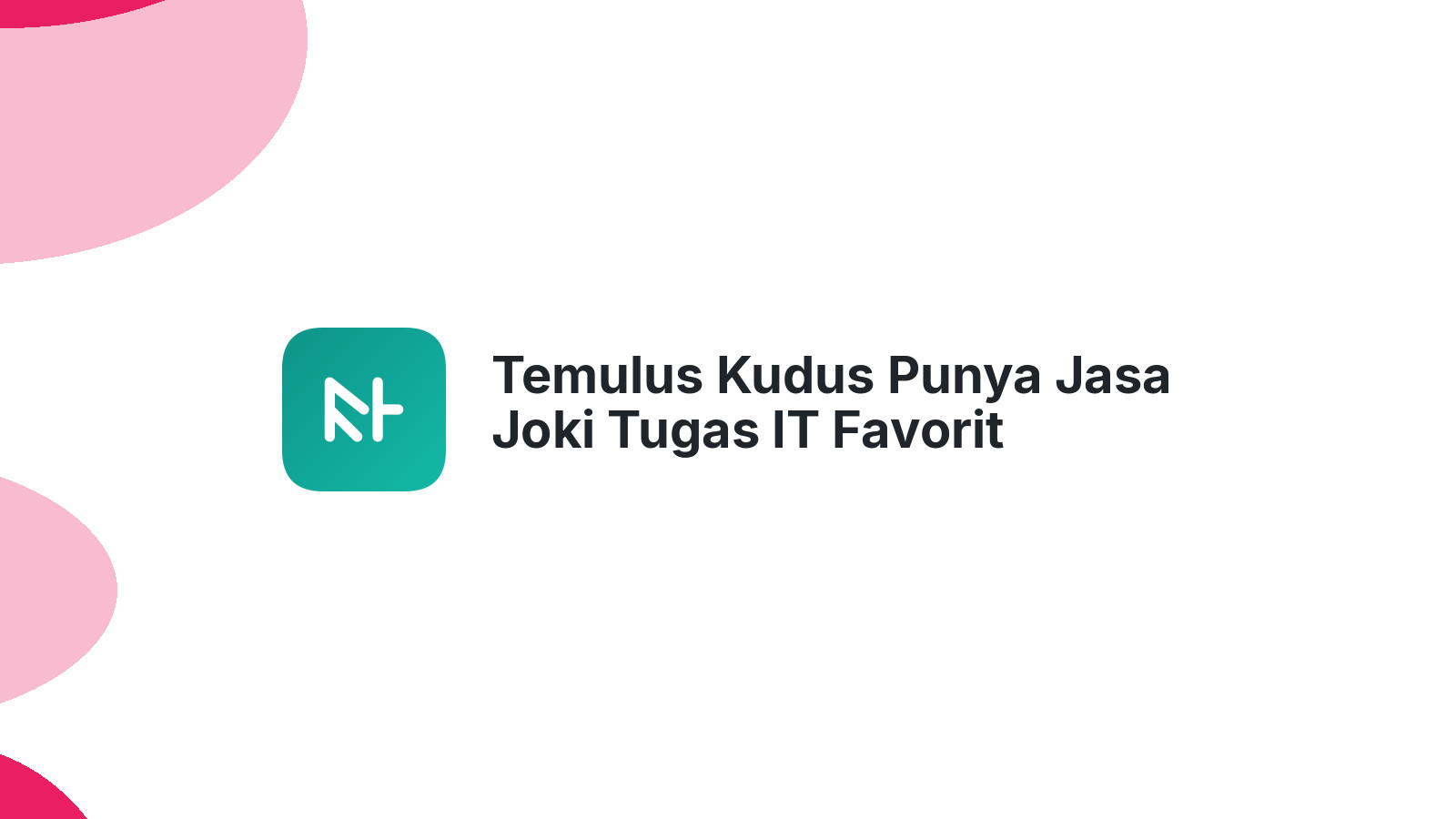 Temulus Kudus Punya Jasa Joki Tugas IT Favorit Mahasiswa