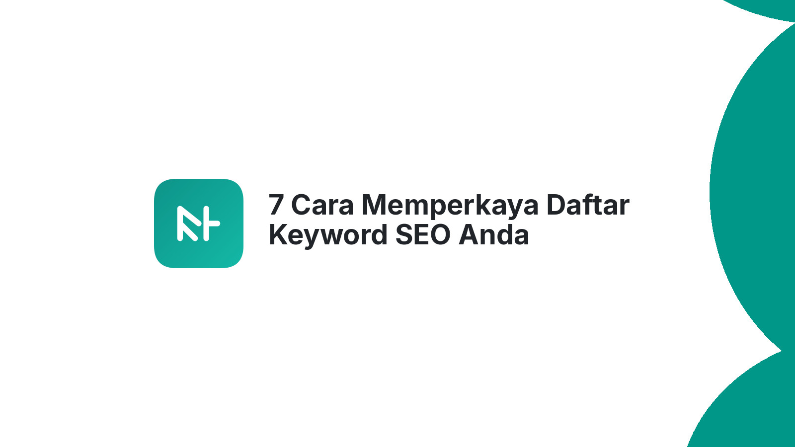 7 Cara Memperkaya Daftar Keyword SEO Anda