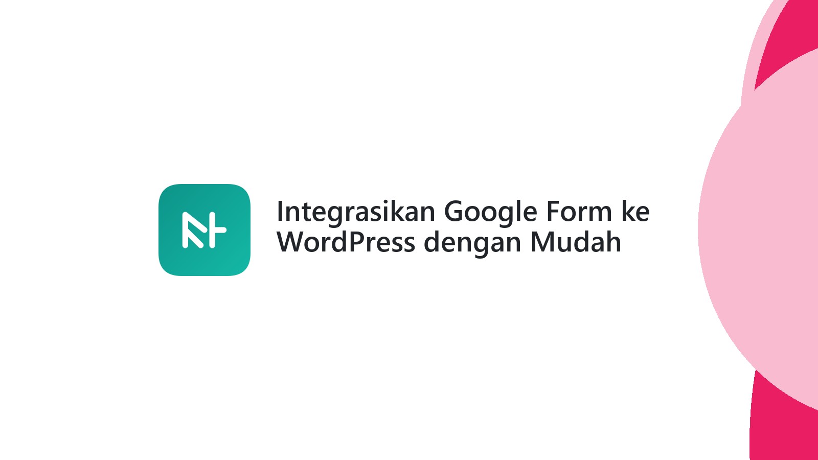 Integrasikan Google Form ke WordPress dengan Mudah Efektif