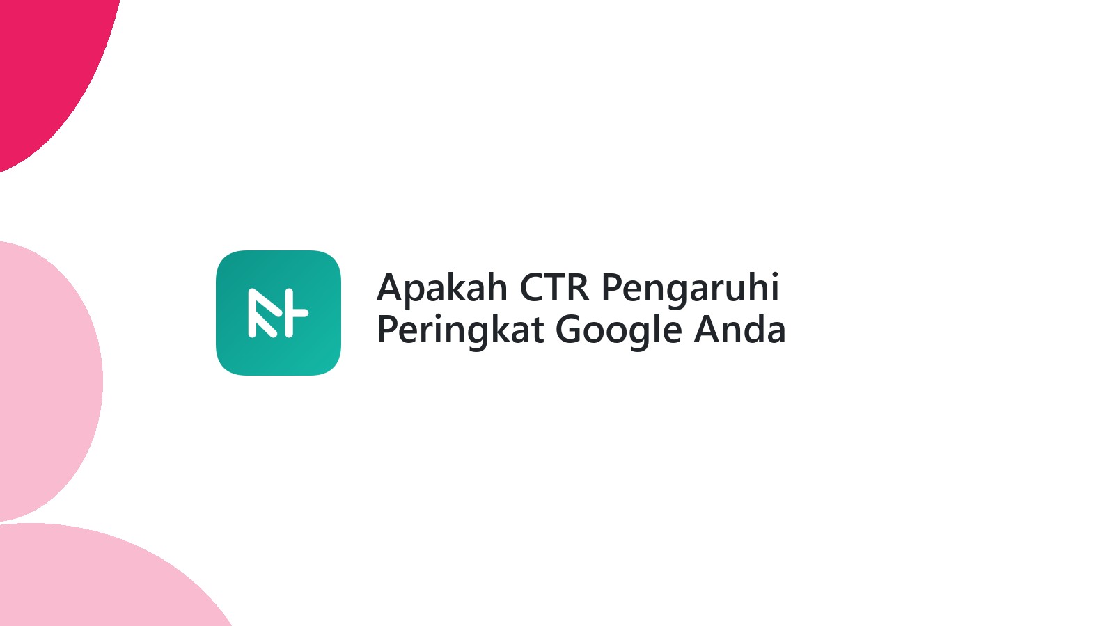 Apakah CTR Pengaruhi Peringkat Google Anda