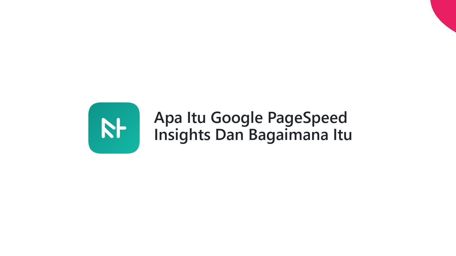 Apa Itu Google PageSpeed Insights Dan Bagaimana Itu Mempengaruhi Website Anda