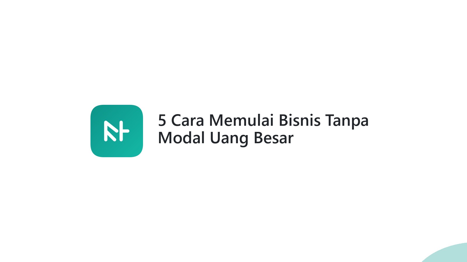 5 Cara Memulai Bisnis Tanpa Modal Uang Besar
