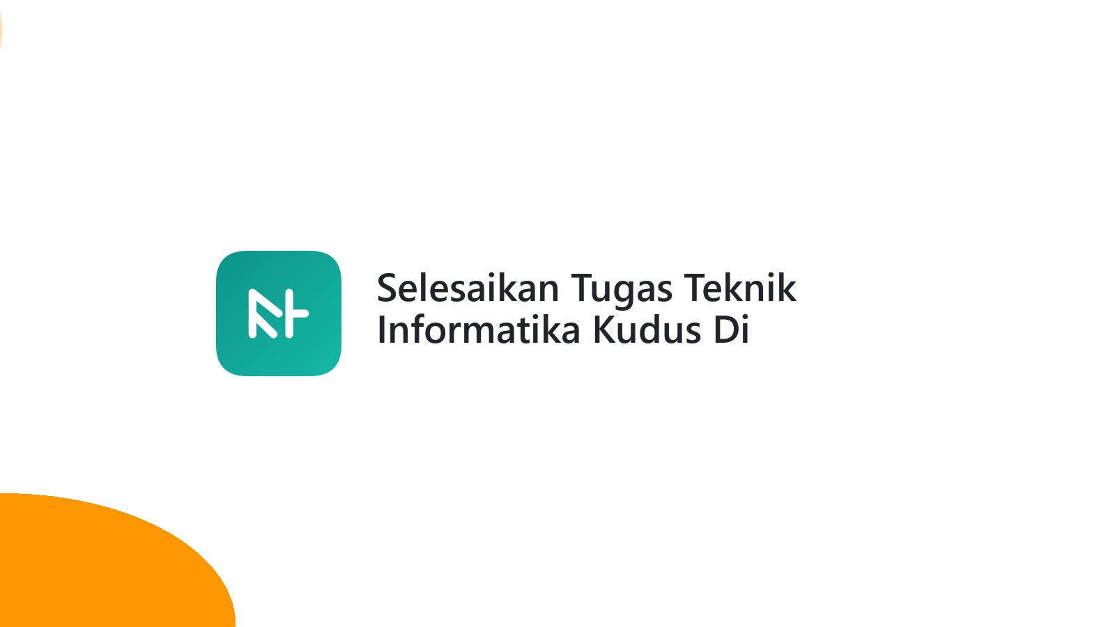 Selesaikan Tugas Teknik Informatika Kudus Di Karangbener