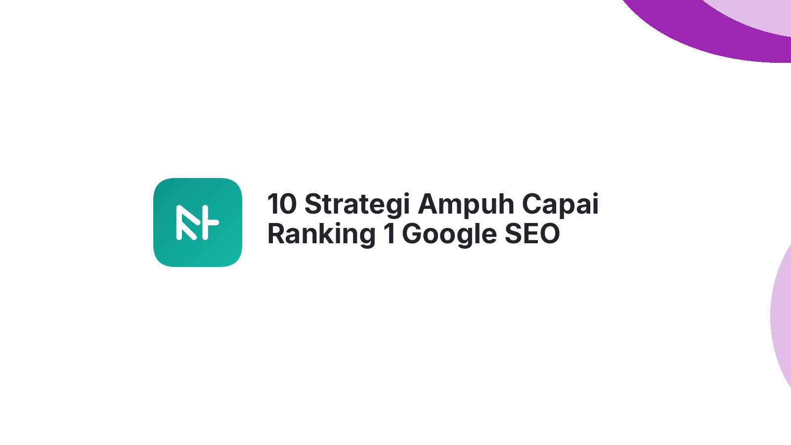 10 Strategi Ampuh Capai Ranking 1 Google SEO