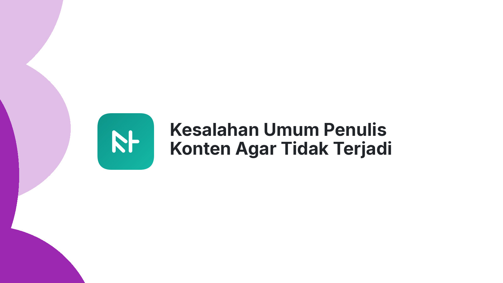 Kesalahan Umum Penulis Konten Agar Tidak Terjadi