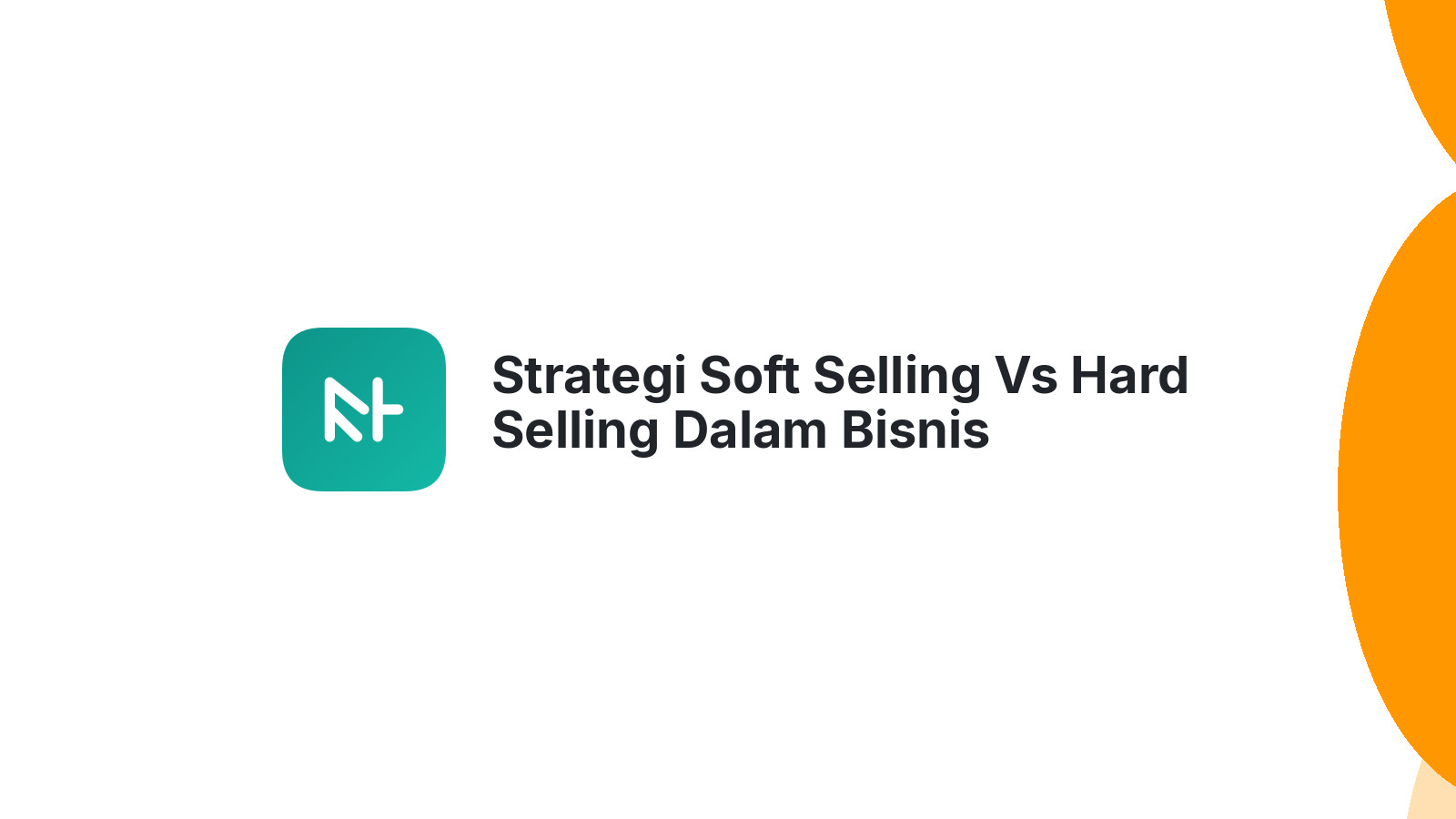 Strategi Soft Selling Vs Hard Selling Dalam Bisnis
