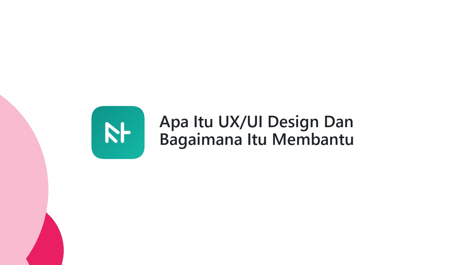 Apa Itu UX/UI Design Dan Bagaimana Itu Membantu Website Bisnis Anda