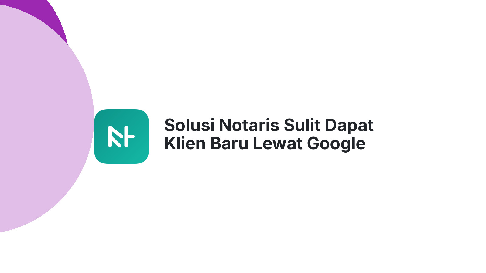 Solusi Notaris Sulit Dapat Klien Baru Lewat Google