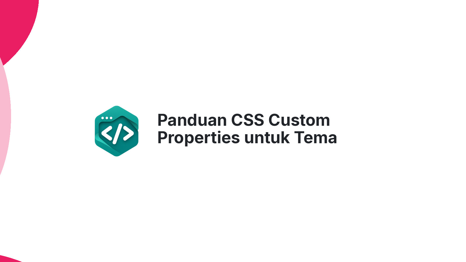 Panduan CSS Custom Properties untuk Tema Dinamis di Web App