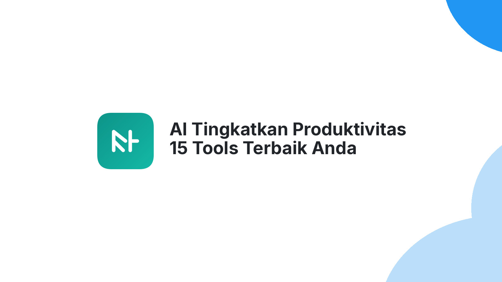AI Tingkatkan Produktivitas 15 Tools Terbaik Anda