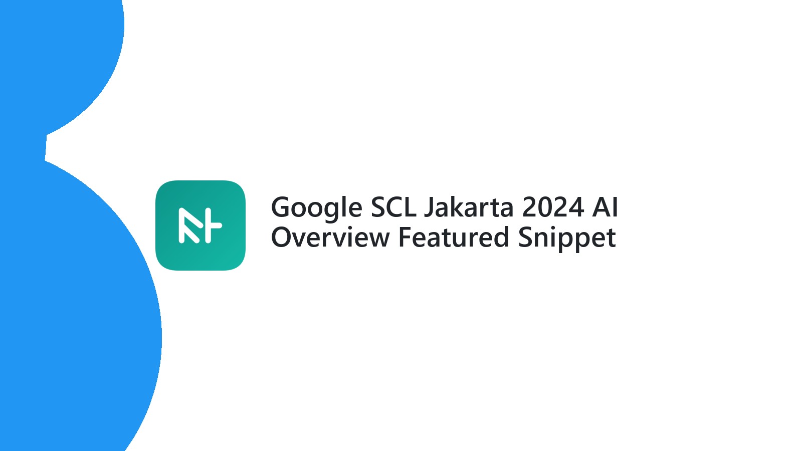 Google SCL Jakarta 2024 AI Overview Featured Snippet Baru