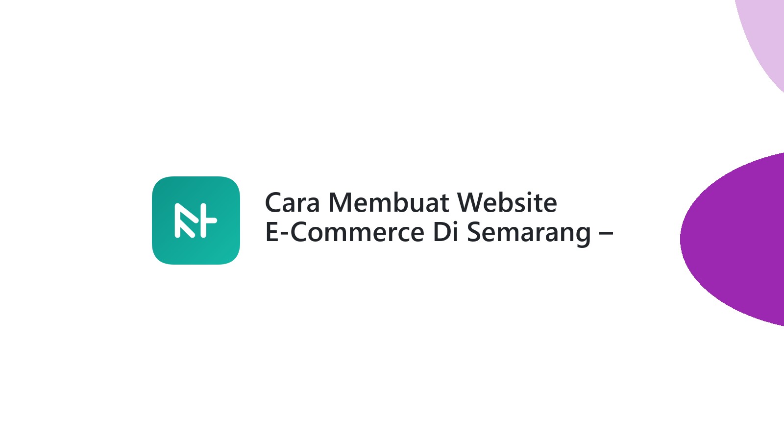 Cara Membuat Website E-Commerce Di Semarang ΓÇô Solusi Digital Untuk Bisnis Online