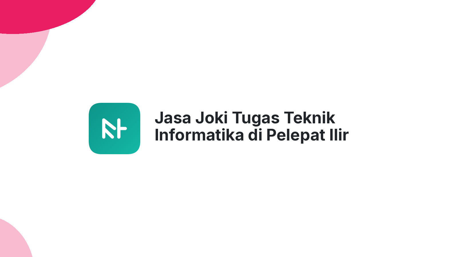 Jasa Joki Tugas Teknik Informatika di Pelepat Ilir