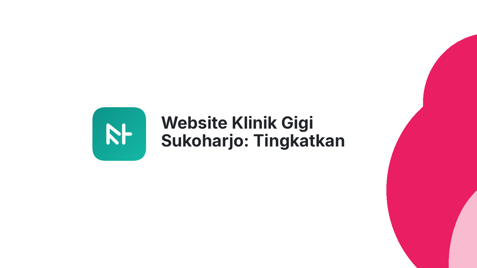 Website Klinik Gigi Sukoharjo: Tingkatkan Kunjungan Pasien Anda