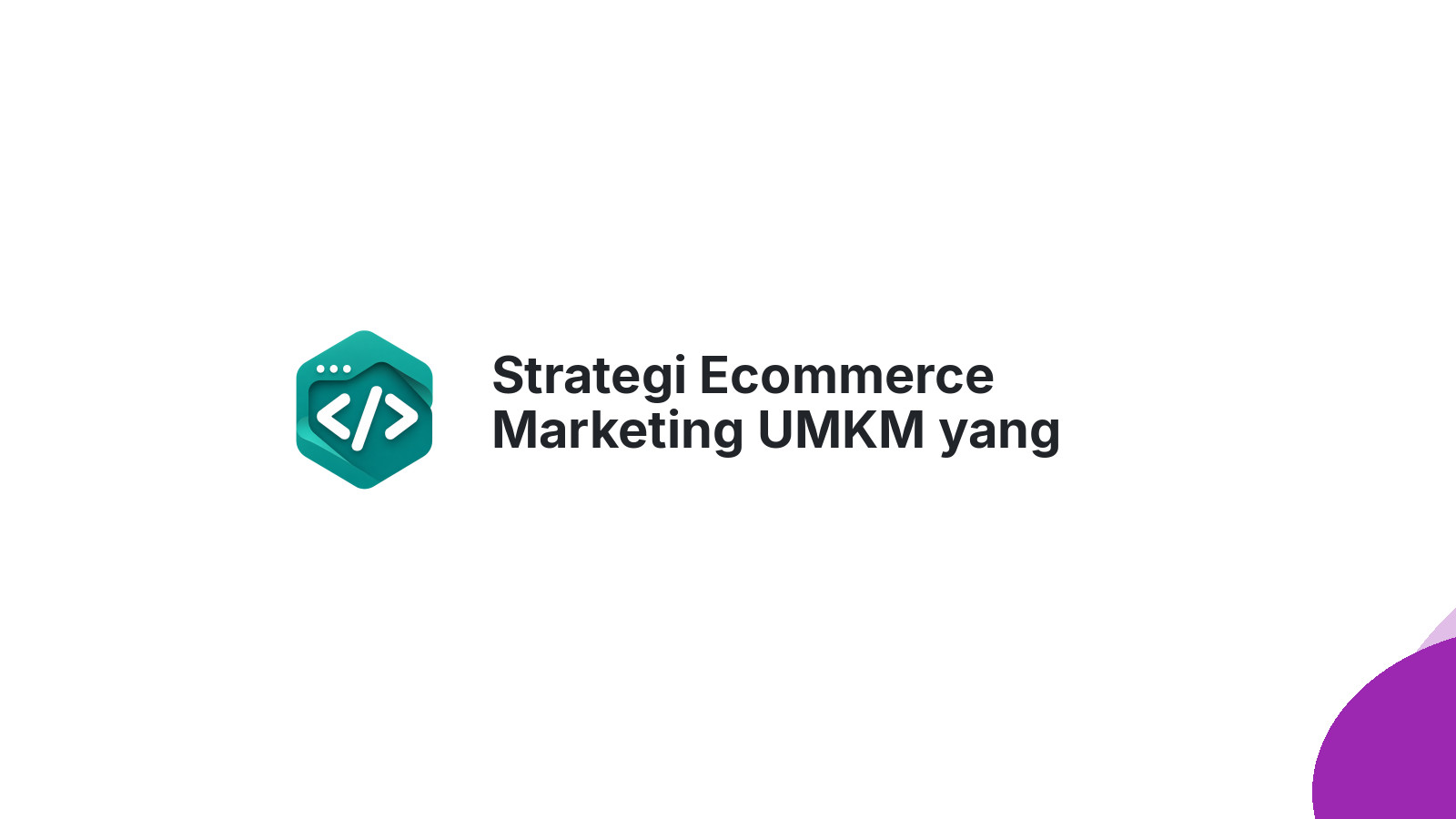 Strategi Ecommerce Marketing UMKM yang Terbukti Mengonversi Tanpa Budget Besar